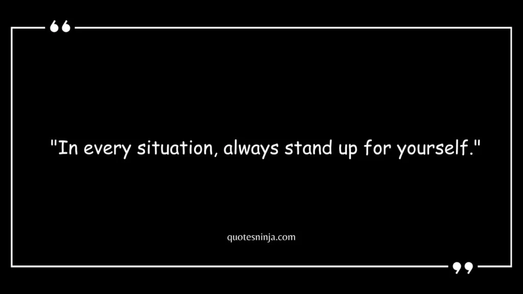 Always Stand Up For Yourself Quotes
