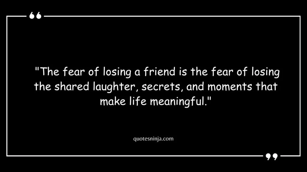 Fear Of Losing A Friend Quote