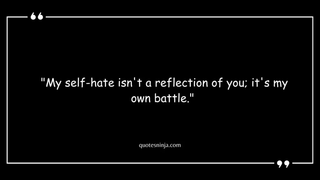 I Dont Hate You I Hate Myself Quotes