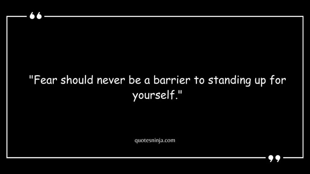 Never Be Afraid To Stand Up For Yourself Quotes
