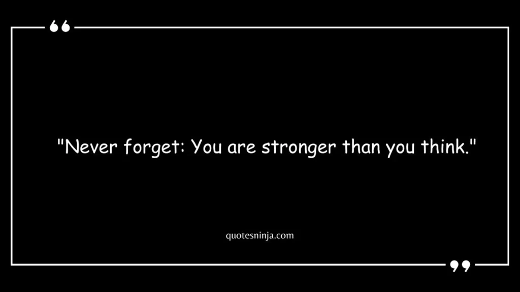 Remember You Are Stronger Than You Think Quote