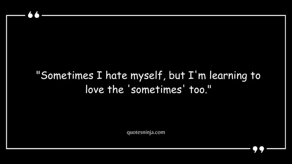 Sometimes I Hate Myself Quotes